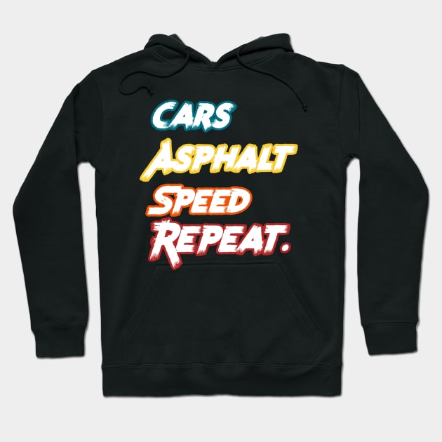 Racecar Driver - Cars, Asphalt, Speed, Repeat Hoodie by PraiseArts 